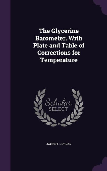 The Glycerine Barometer. With Plate And Table Of Corrections For Temperature