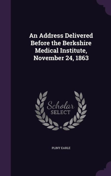 An Address Delivered Before The Berkshire Medical Institute, November 24, 1863