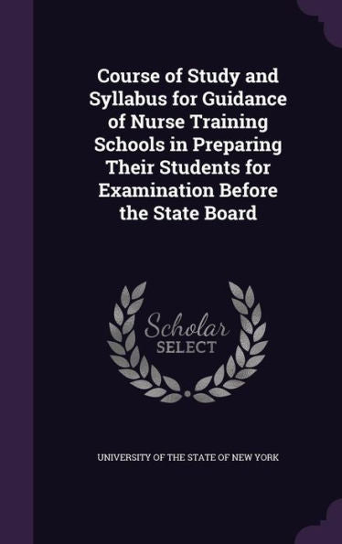 Course Of Study And Syllabus For Guidance Of Nurse Training Schools In Preparing Their Students For Examination Before The State Board