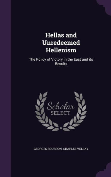 Hellas And Unredeemed Hellenism: The Policy Of Victory In The East And Its Results