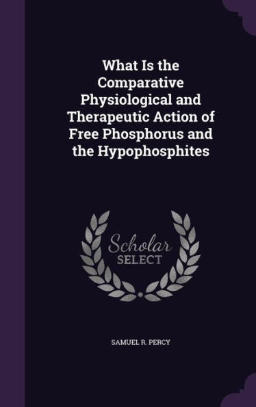 What Is The Comparative Physiological And Therapeutic Action Of Free Phosphorus And The Hypophosphites