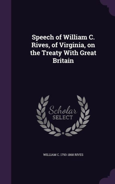Speech Of William C. Rives, Of Virginia, On The Treaty With Great Britain