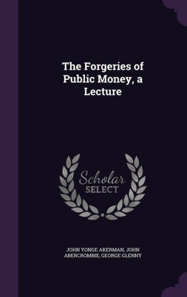 The Forgeries Of Public Money, A Lecture