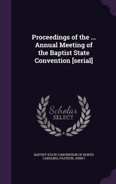 Proceedings Of The ... Annual Meeting Of The Baptist State Convention [Serial]
