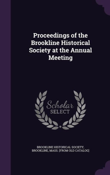 Proceedings Of The Brookline Historical Society At The Annual Meeting