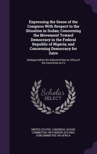 Expressing The Sense Of The Congress With Respect To The Situation In Sudan; Concerning The Movement Toward Democracy In The Federal Republic Of ... Subcommittee On Africa Of The Committee On Fo