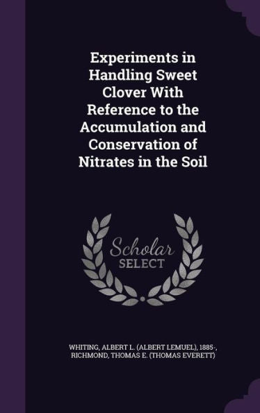 Experiments In Handling Sweet Clover With Reference To The Accumulation And Conservation Of Nitrates In The Soil