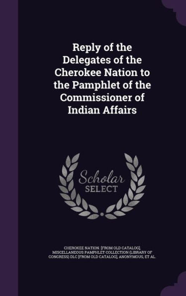 Reply Of The Delegates Of The Cherokee Nation To The Pamphlet Of The Commissioner Of Indian Affairs