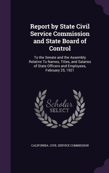 Report By State Civil Service Commission And State Board Of Control: To The Senate And The Assembly Relative To Names, Titles, And Salaries Of State Officers And Employees, February 25, 1921