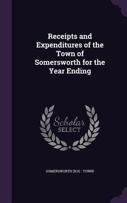 Receipts And Expenditures Of The Town Of Somersworth For The Year Ending