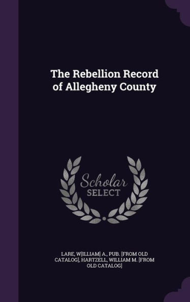 The Rebellion Record Of Allegheny County