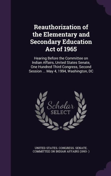 Reauthorization Of The Elementary And Secondary Education Act Of 1965: Hearing Before The Committee On Indian Affairs, United States Senate, One ... Session ... May 4, 1994, Washington, Dc