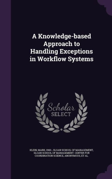 A Knowledge-Based Approach To Handling Exceptions In Workflow Systems