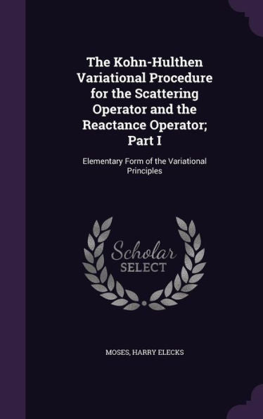 The Kohn-Hulthen Variational Procedure For The Scattering Operator And The Reactance Operator; Part I: Elementary Form Of The Variational Principles