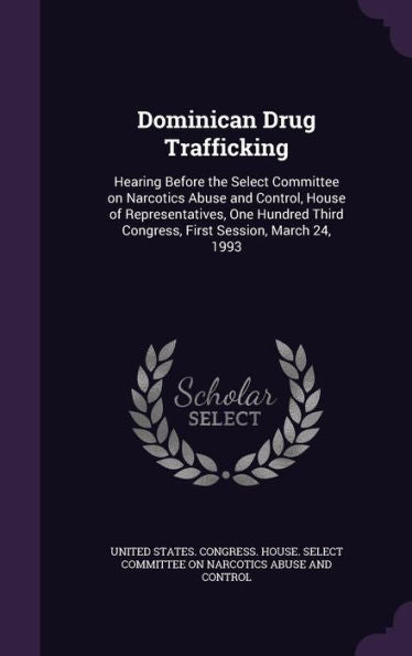 Dominican Drug Trafficking: Hearing Before The Select Committee On Narcotics Abuse And Control, House Of Representatives, One Hundred Third Congress, First Session, March 24, 1993