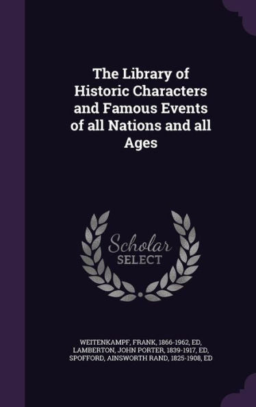 The Library Of Historic Characters And Famous Events Of All Nations And All Ages
