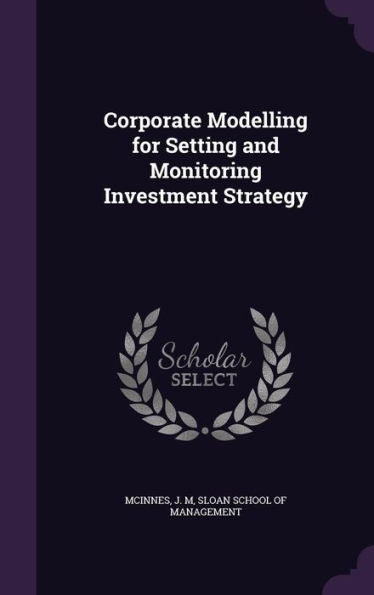 Corporate Modelling For Setting And Monitoring Investment Strategy