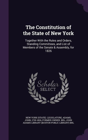 The Constitution Of The State Of New York: Together With The Rules And Orders, Standing Committees, And List Of Members Of The Senate & Assembly, For 1826