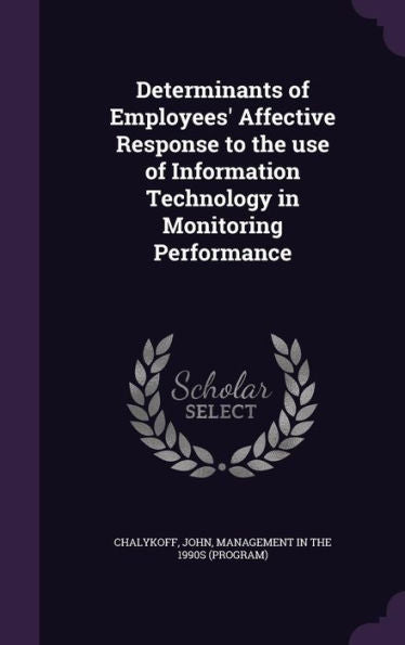 Determinants Of Employees' Affective Response To The Use Of Information Technology In Monitoring Performance