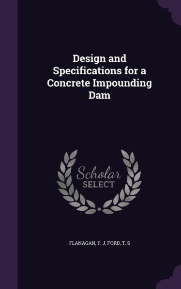 Design And Specifications For A Concrete Impounding Dam