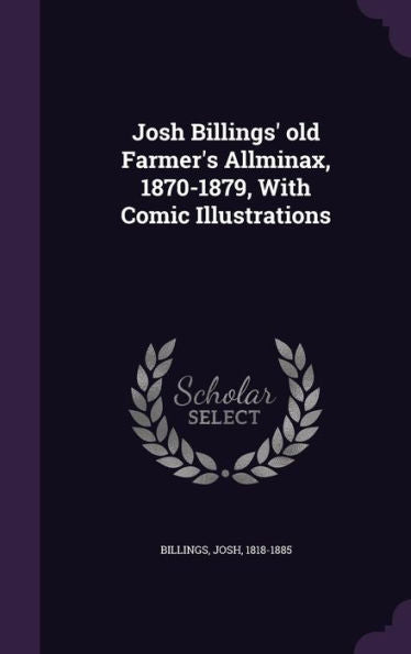 Josh Billings' Old Farmer's Allminax, 1870-1879, With Comic Illustrations