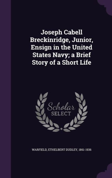 Joseph Cabell Breckinridge, Junior, Ensign In The United States Navy; A Brief Story Of A Short Life