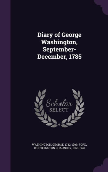 Diary Of George Washington, September-December, 1785