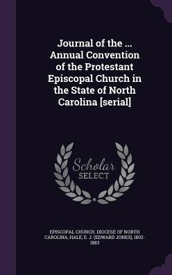 Journal Of The ... Annual Convention Of The Protestant Episcopal Church In The State Of North Carolina [Serial]