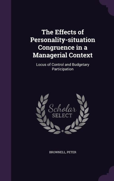 The Effects Of Personality-Situation Congruence In A Managerial Context: Locus Of Control And Budgetary Participation