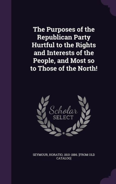The Purposes Of The Republican Party Hurtful To The Rights And Interests Of The People, And Most So To Those Of The North!
