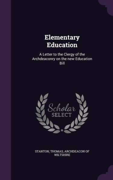 Elementary Education: A Letter To The Clergy Of The Archdeaconry On The New Education Bill