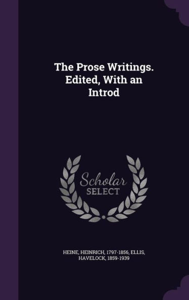 The Prose Writings. Edited, With An Introd