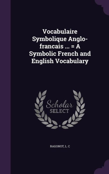 Vocabulaire Symbolique Anglo-Francais ... = A Symbolic French And English Vocabulary