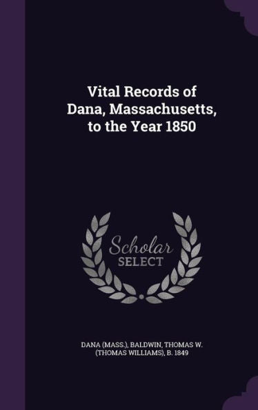 Vital Records Of Dana, Massachusetts, To The Year 1850