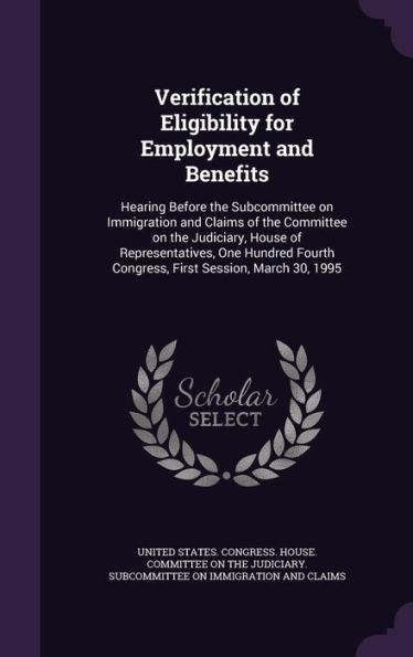 Verification Of Eligibility For Employment And Benefits: Hearing Before The Subcommittee On Immigration And Claims Of The Committee On The Judiciary, ... Congress, First Session, March 30, 1995