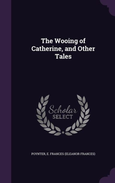 The Wooing Of Catherine, And Other Tales