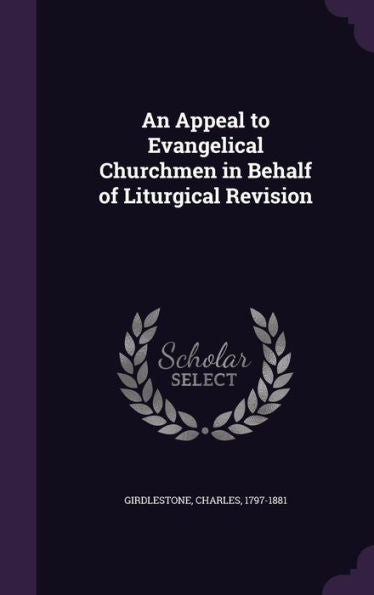 An Appeal To Evangelical Churchmen In Behalf Of Liturgical Revision
