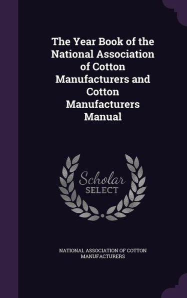 The Year Book Of The National Association Of Cotton Manufacturers And Cotton Manufacturers Manual