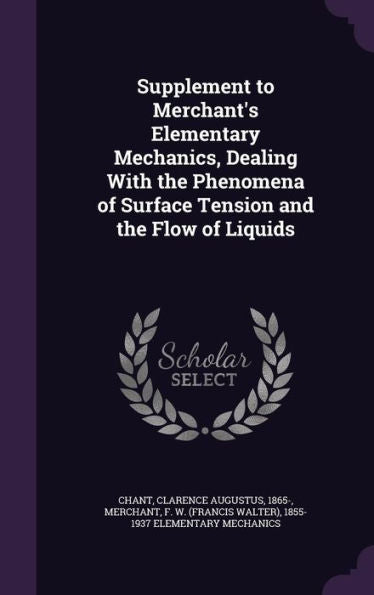 Supplement To Merchant's Elementary Mechanics, Dealing With The Phenomena Of Surface Tension And The Flow Of Liquids