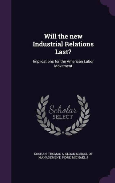 Will The New Industrial Relations Last?: Implications For The American Labor Movement