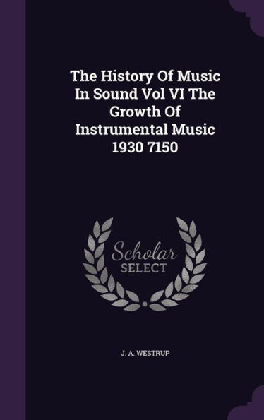The History Of Music In Sound Vol Vi The Growth Of Instrumental Music 1930 7150