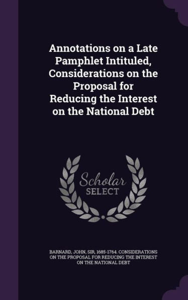 Annotations On A Late Pamphlet Intituled, Considerations On The Proposal For Reducing The Interest On The National Debt