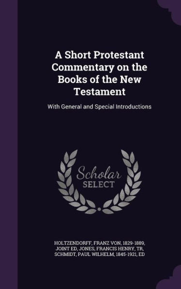 A Short Protestant Commentary On The Books Of The New Testament: With General And Special Introductions