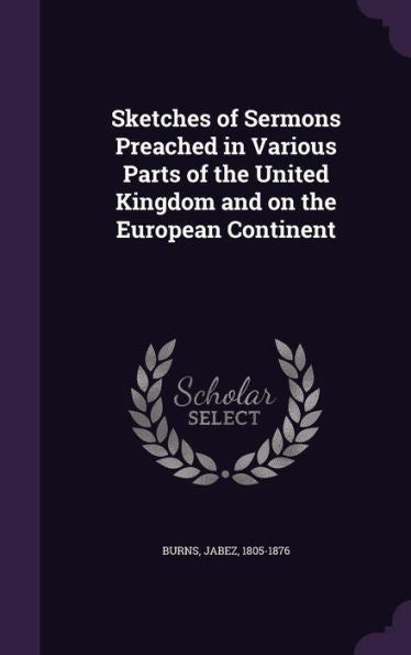 Sketches Of Sermons Preached In Various Parts Of The United Kingdom And On The European Continent