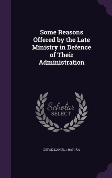 Some Reasons Offered By The Late Ministry In Defence Of Their Administration