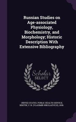 Russian Studies On Age-Associated Physiology, Biochemistry, And Morphology; Historic Description With Extensive Bibliography