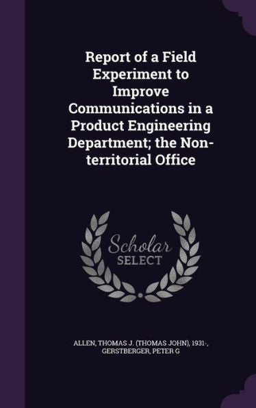 Report Of A Field Experiment To Improve Communications In A Product Engineering Department; The Non-Territorial Office