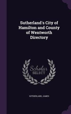 Sutherland's City Of Hamilton And County Of Wentworth Directory