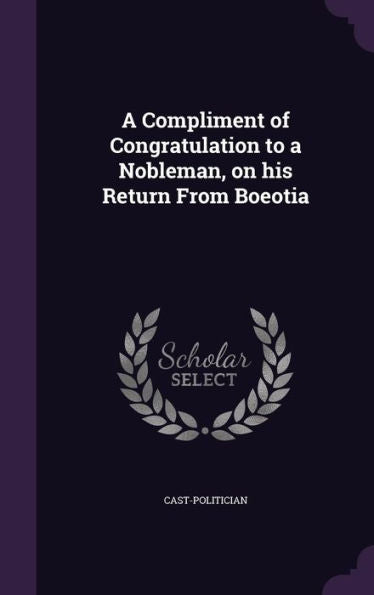 A Compliment Of Congratulation To A Nobleman, On His Return From Boeotia