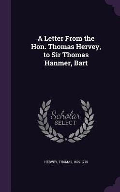 A Letter From The Hon. Thomas Hervey, To Sir Thomas Hanmer, Bart